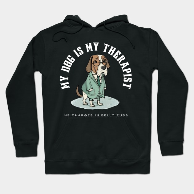 My Dog Is My Therapist He Charges In Belly Rubs Hoodie by BossBarkCo